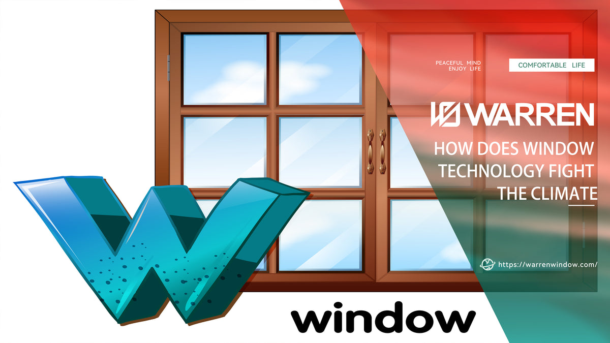 How Does Window Technology Fight the Climate? Warren Windows and Doors